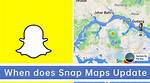 When Does Snap Map Update