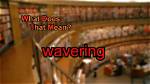 When Does Wavering Mean?