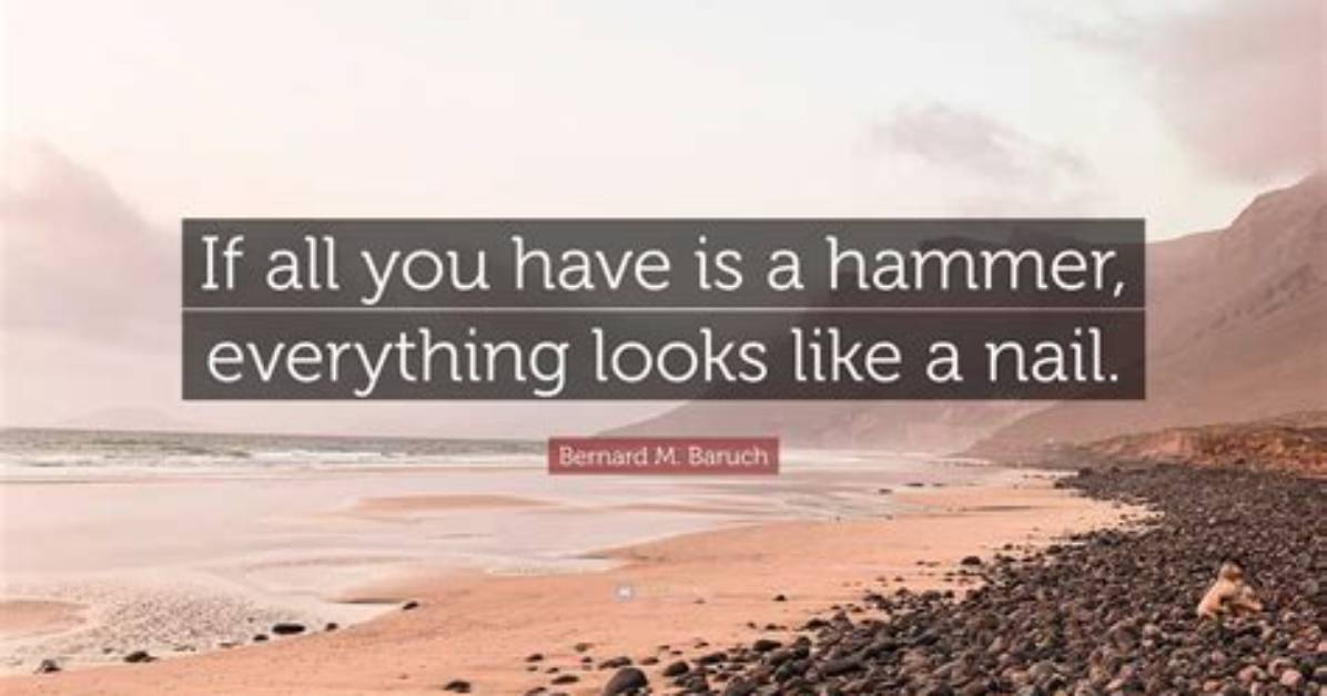 When Hammer Everything Nail?