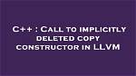 When Is a Copy Constructor Implicitly Deleted?