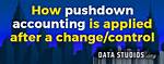 When Is Pushdown Accounting Applied?