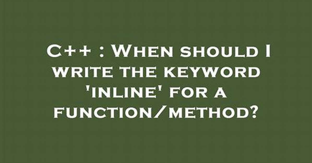 When Should I Write the Keyword 'Inline' for a Function/Method?
