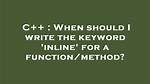 When Should I Write the Keyword 'Inline' for a Function/Method?