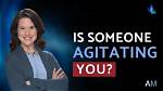 When Someone Is Agitating?