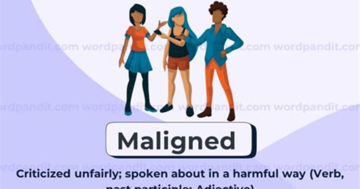 When Something Is Maligned?