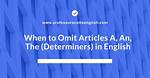 When to Omit Articles?