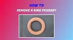 When to Remove Pessary?