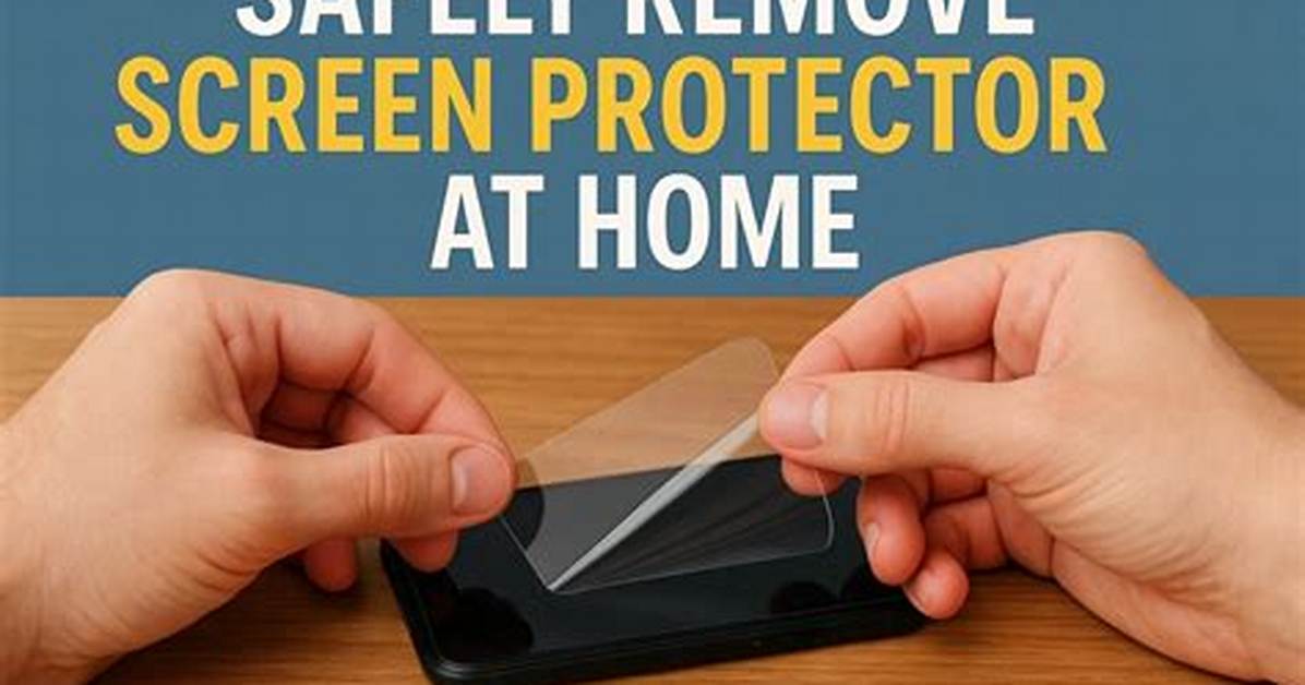 When to Remove Screen Protector?