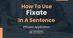 When to Use Fixate?