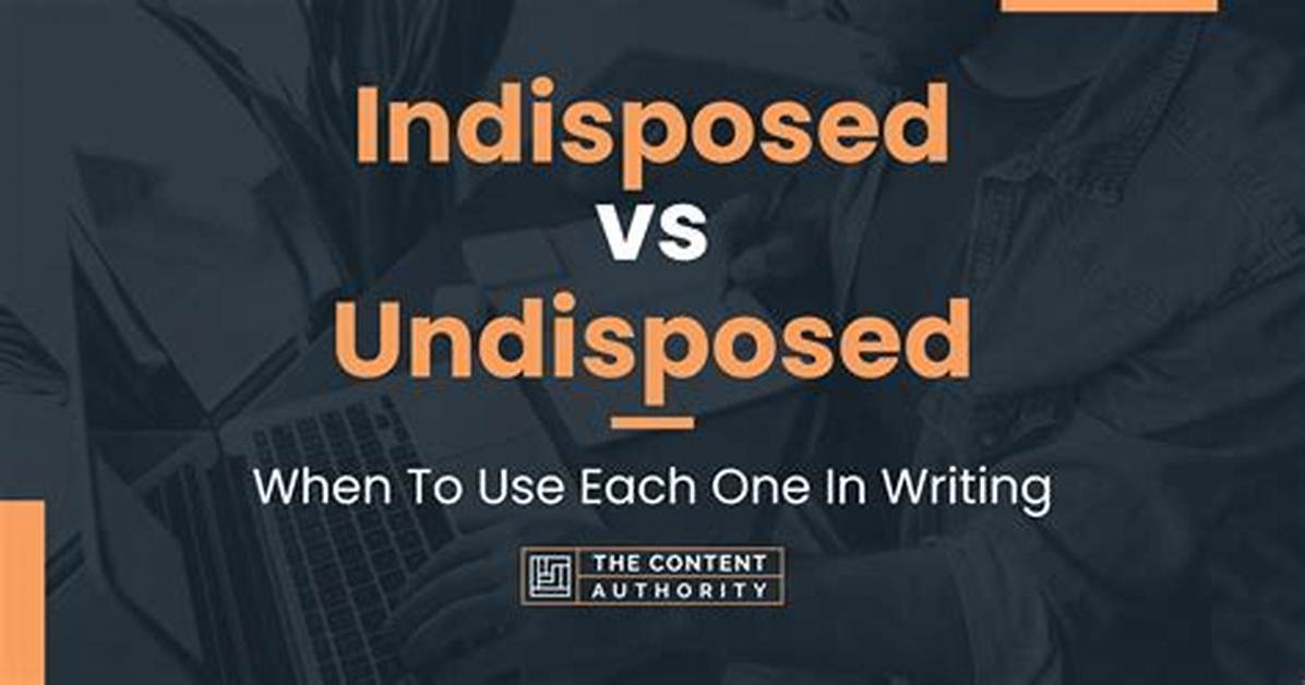 When to Use Indisposed?