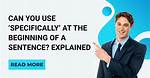 When to Use Specifically?