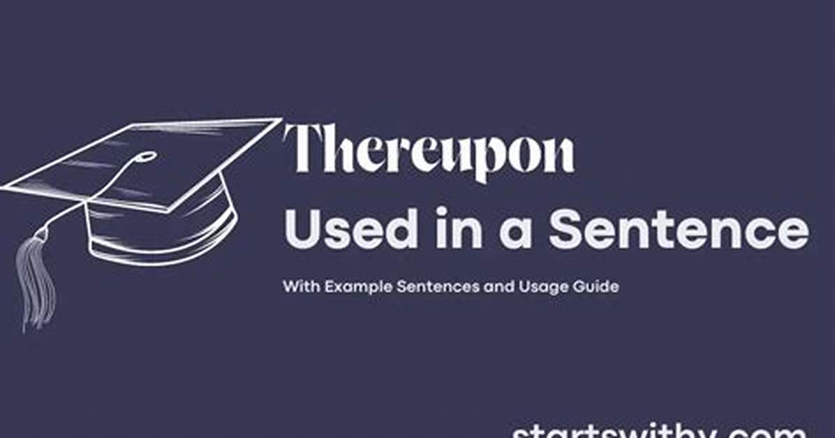 When to Use Thereupon?