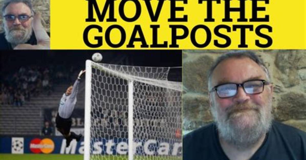 When Were Goalposts Moved?