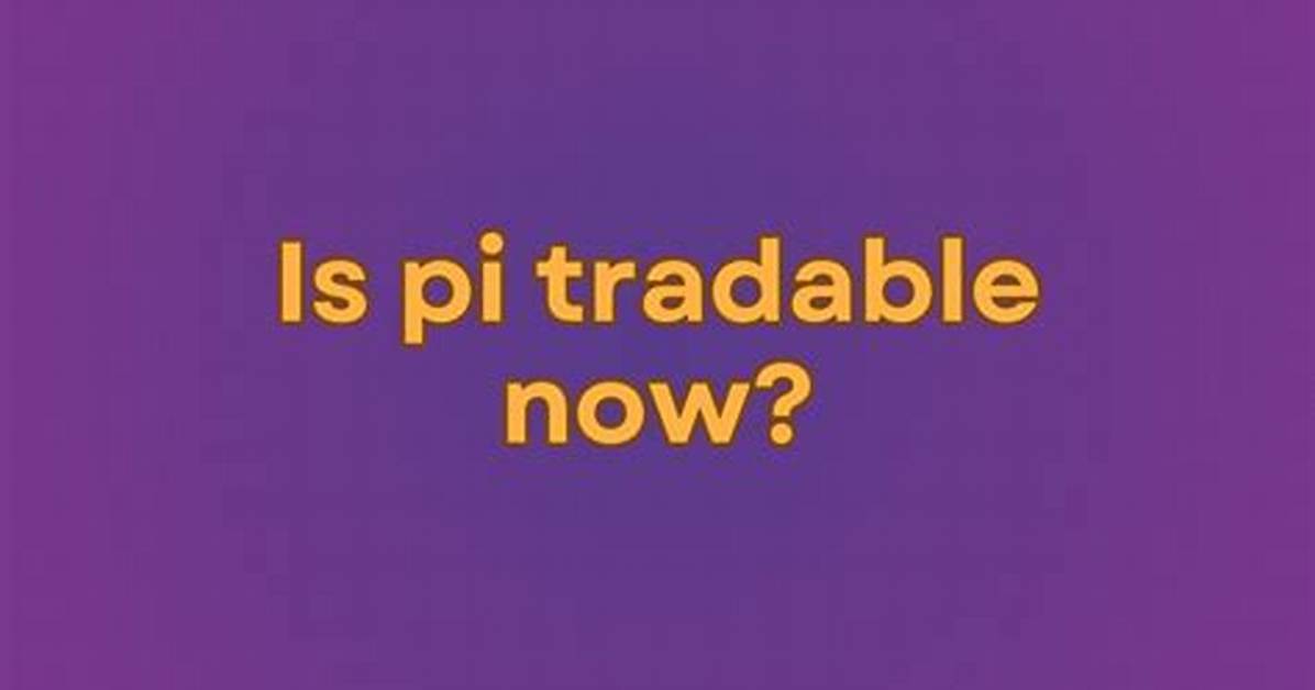 When Will Pi Be Tradable?