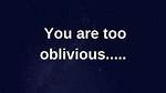 When You Are Oblivious?