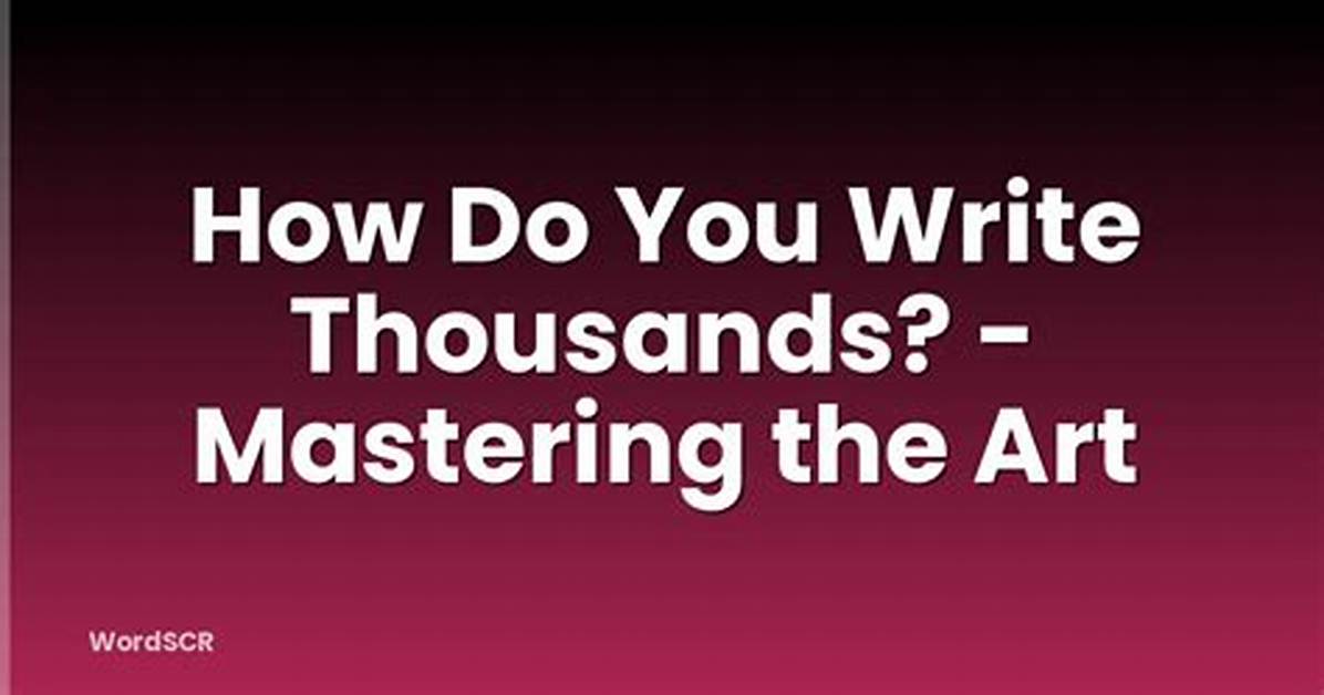 When You Write Thousands?