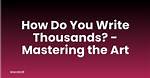 When You Write Thousands?