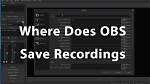 Where Does Obs Save Recordings?