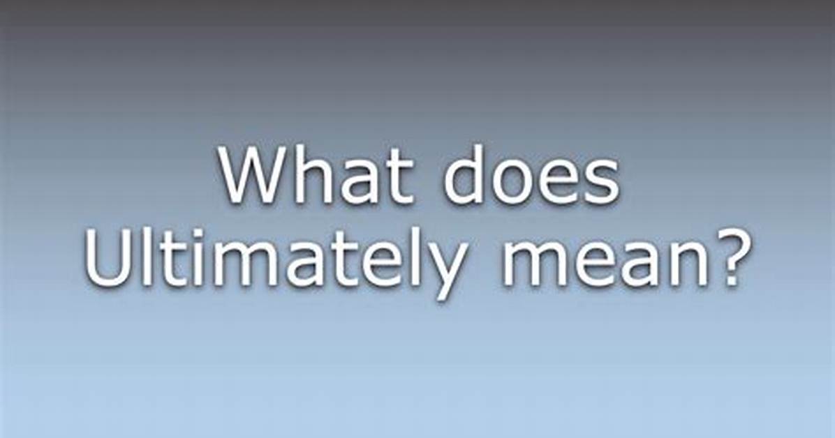 Where Does Ultimately Mean?