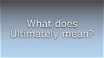 Where Does Ultimately Mean?