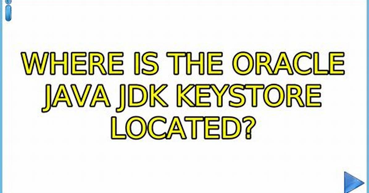 Where Is the Oracle Java Jdk Keystore Located?