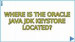 Where Is the Oracle Java Jdk Keystore Located?