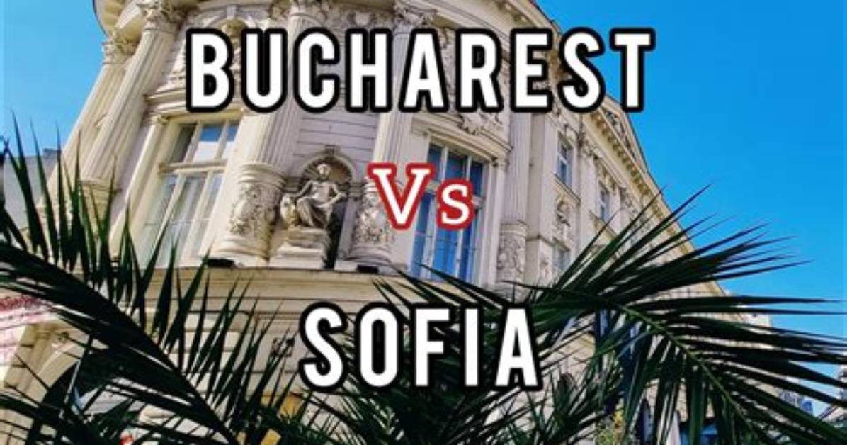 Which Is Better Bucharest or Sofia?