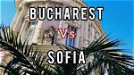 Which Is Better Bucharest or Sofia?
