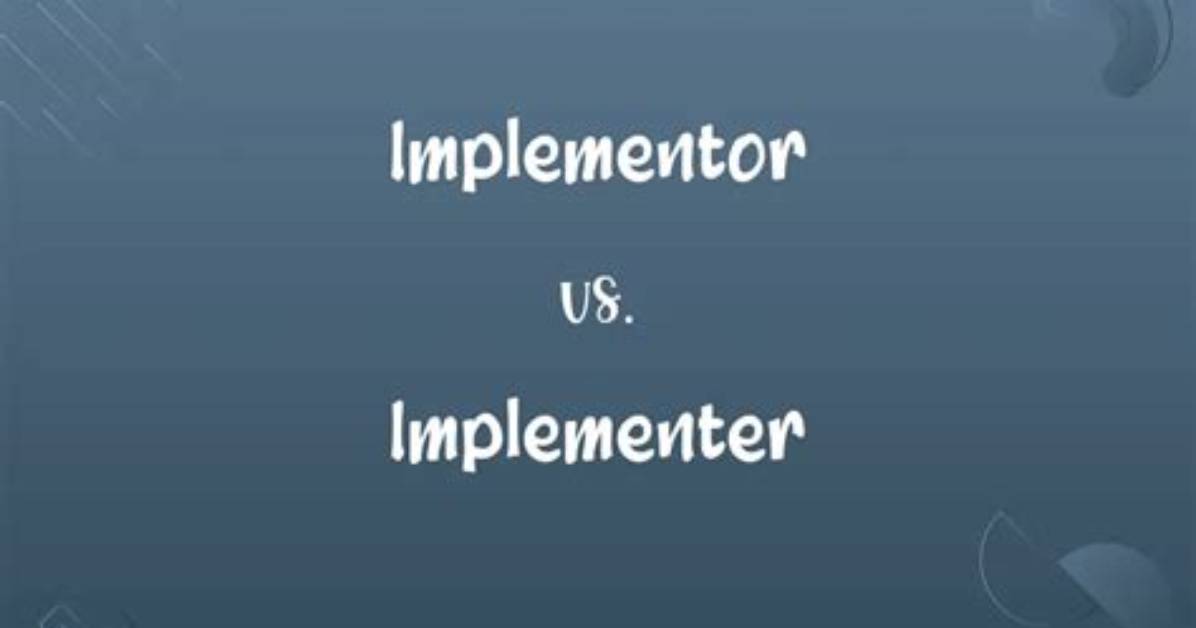 Which Is Correct Implementer or Implementor?