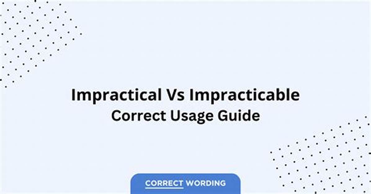 Which Is Correct Impractical or Unpractical?