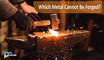 Which Metal Cannot Be Forged Answer?