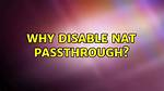 Why Disable Nat Passthrough?