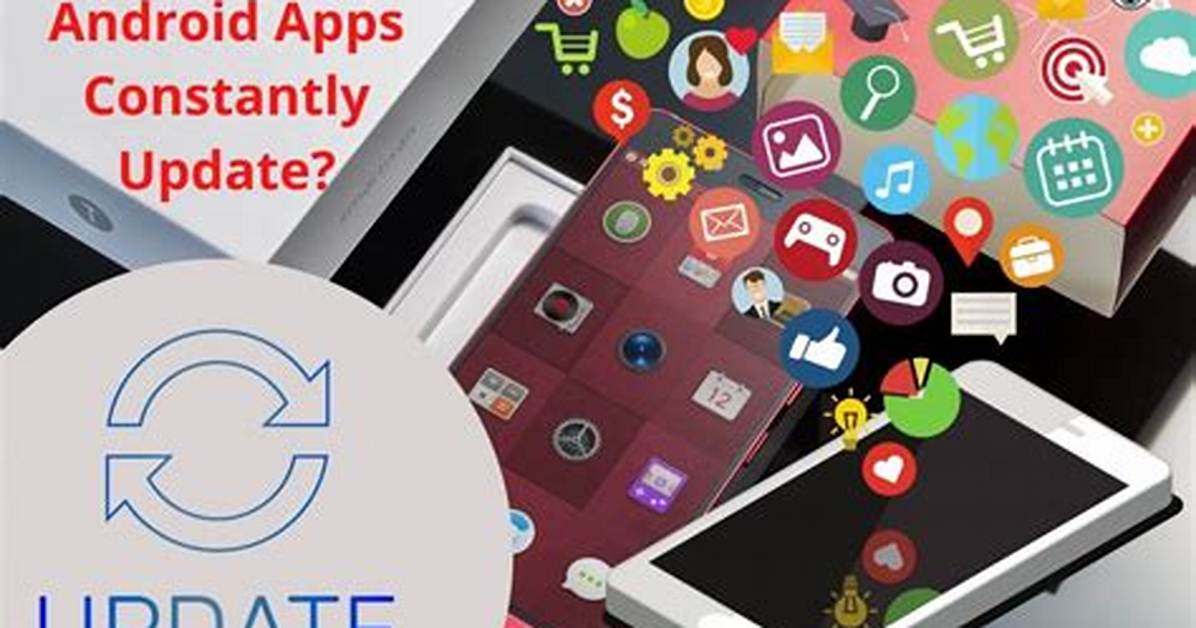 Why Do Android Apps Constantly Update?