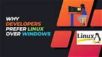 Why Do Developers Prefer Linux over Windows?