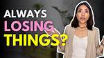 Why Do I Constantly Lose Things?