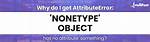 Why Do I Get Attributeerror: 'Nonetype' Object Has No Attribute 'Something'?