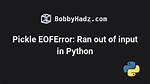 Why Do I Get "Pickle - Eoferror: Ran out of Input" Reading an Empty File?