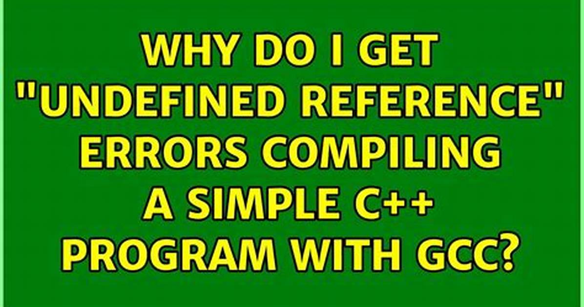 Why Do I Get "Undefined Reference" Errors Compiling a Simple C++ Program with Gcc?