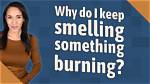 Why Do I Keep Smelling Something Bad?