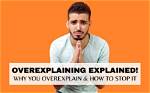 Why Do I Overexplain?