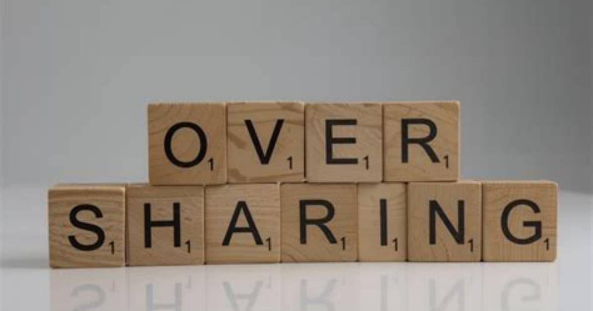 Why Do I Overshare?