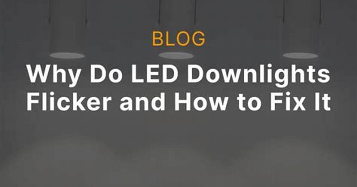 Why Do My Downlights Flicker?