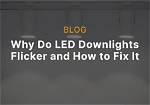 Why Do My Downlights Flicker?