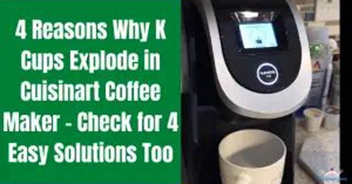 Why Do My K Cups Keep Exploding