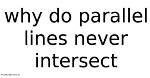 Why Do Parallel Lines Never Intersect?