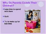 Why Do Parents Coddle?