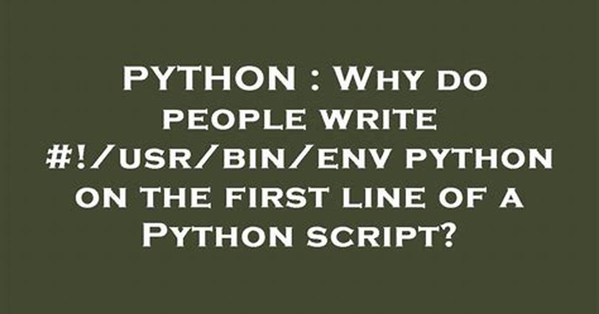 Why Do People Write #! /Usr/Bin/Env Python on the First Line of a Python Script?