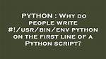 Why Do People Write #! /Usr/Bin/Env Python on the First Line of a Python Script?