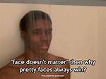 Why Do Pretty Faces Always Win?
