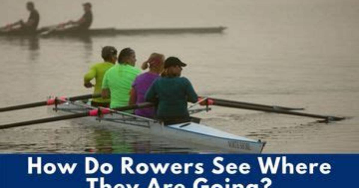 Why Do Rowers Row Backwards?